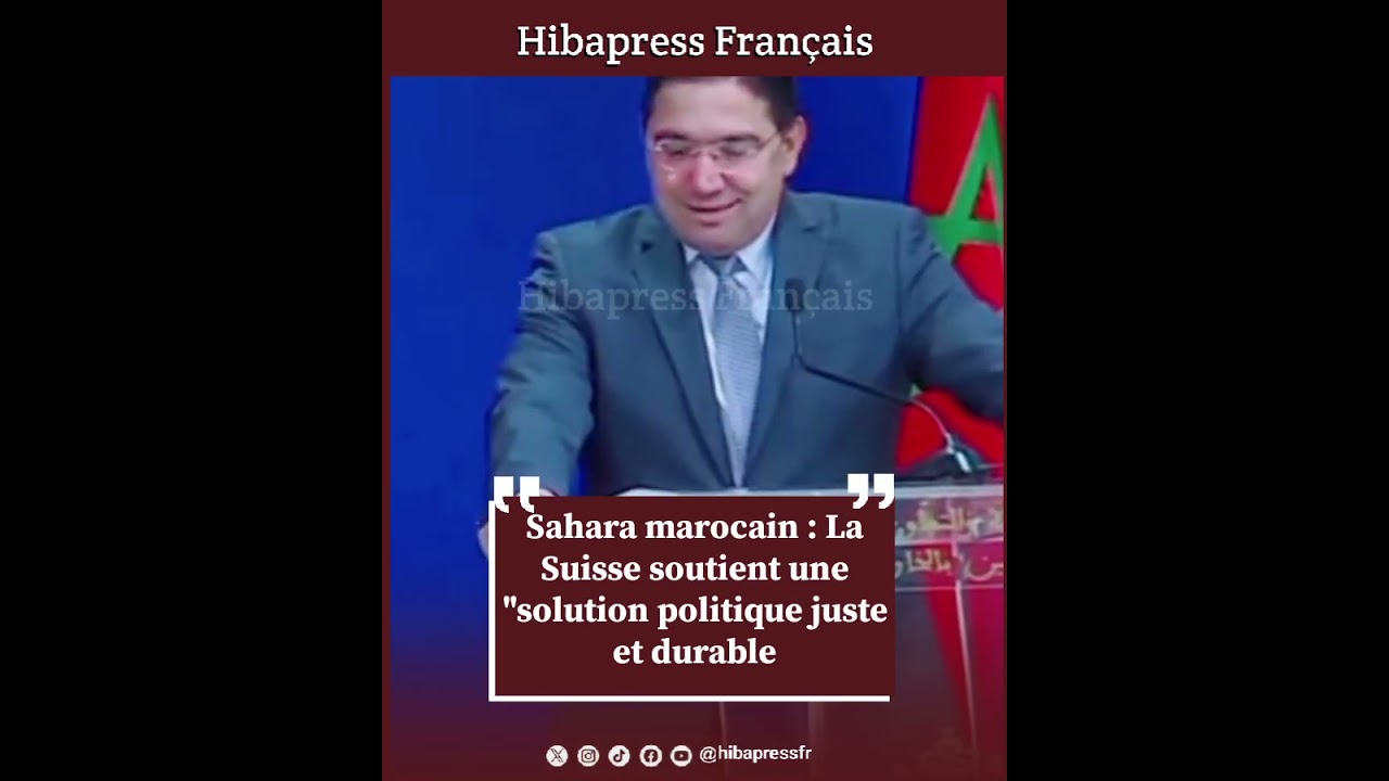 Sahara marocain : La Suisse soutient une "solution politique juste et durable
