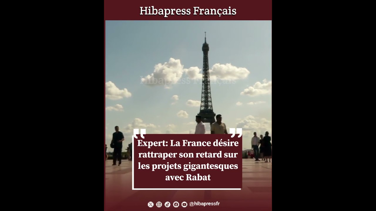 Expert: La France désire rattraper son retard sur les projets gigantesques avec Rabat