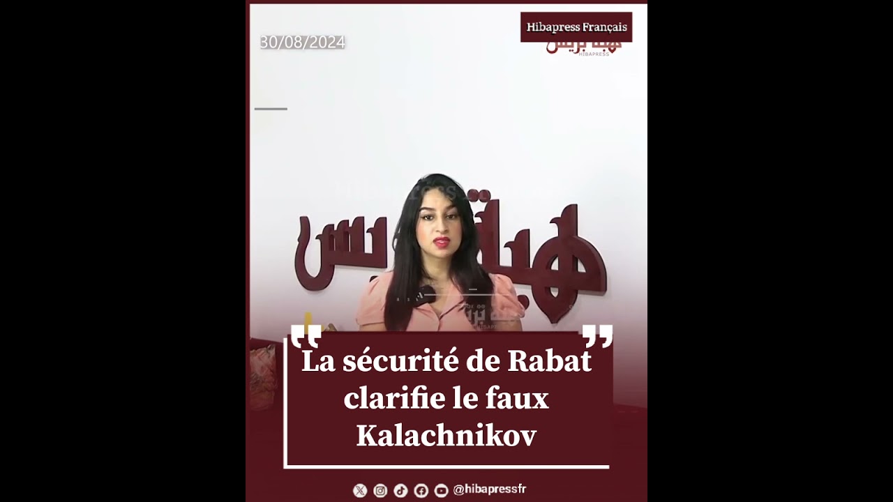 La sécurité de Rabat clarifie le faux Kalachnikov