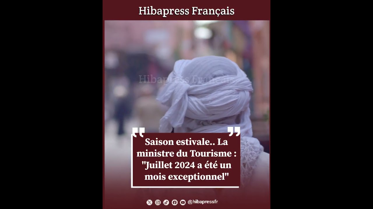 Saison estivale.. La ministre du Tourisme : « Juillet 2024 a été un mois exceptionnel »