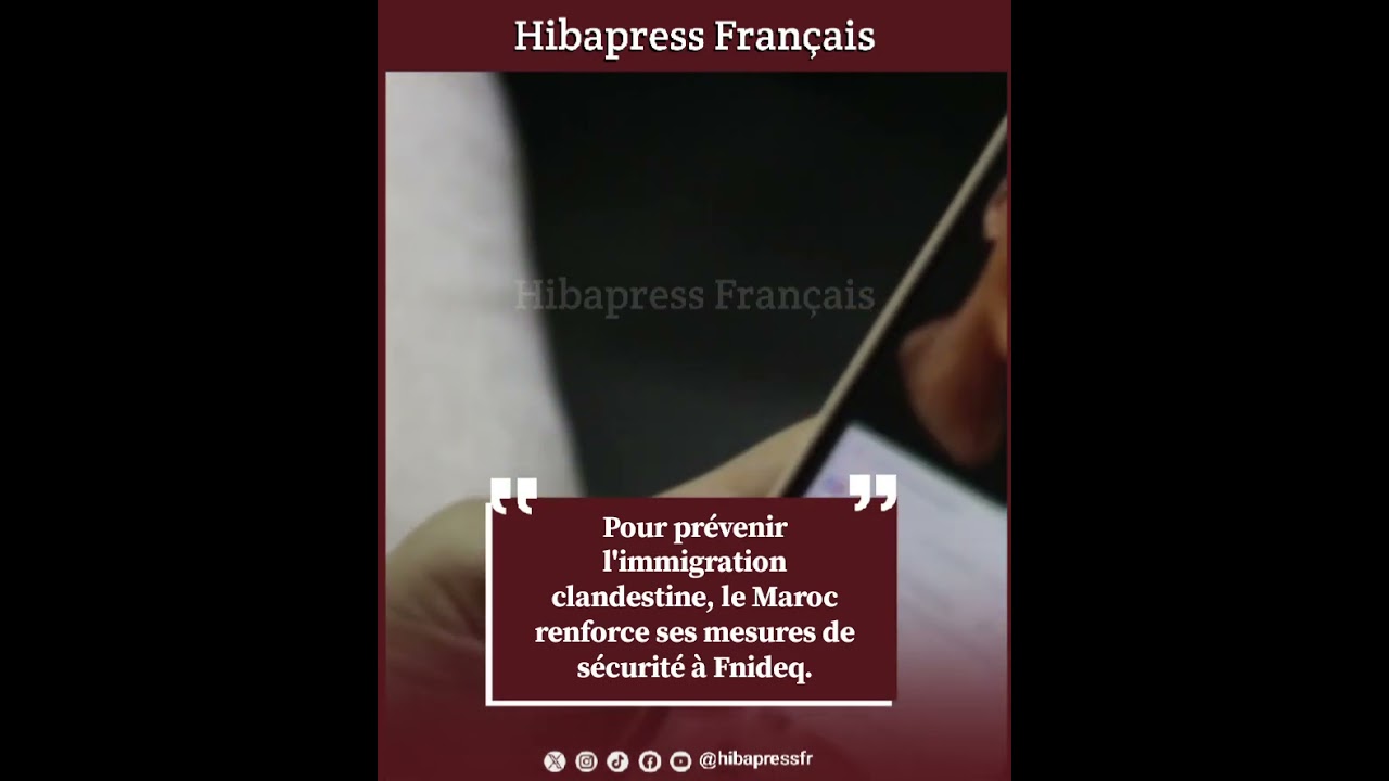 Pour prévenir l’immigration clandestine, le Maroc renforce ses mesures de sécurité à Fnideq.