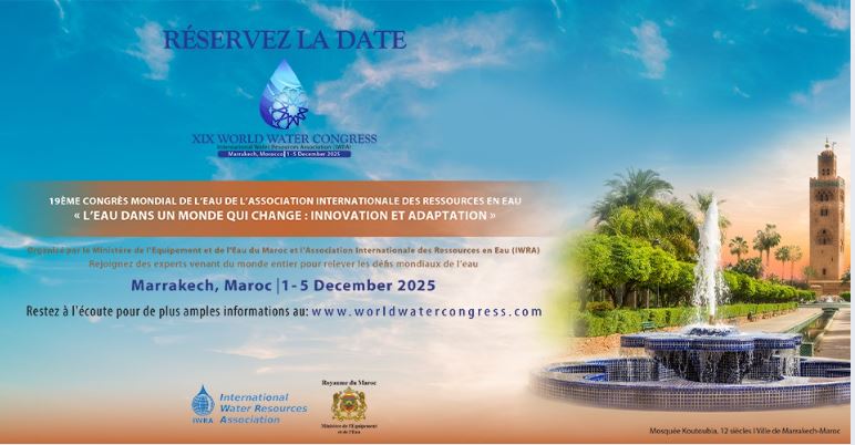 Le Ministère de l’Équipement et de l’Eau et l’Association Internationale des Ressources en Eau (IWRA) organisent la 19ème Edition du Congrès Mondial de l’Eau à Marrakech sous le thème « L’eau dans un monde qui change​​​​ : innovation et adaptation »