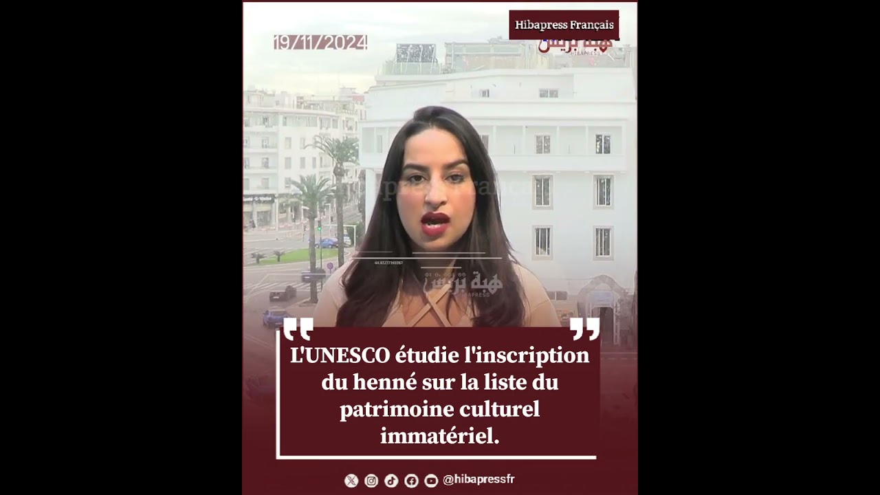 L’UNESCO étudie l’inscription du henné sur la liste du patrimoine culturel immatériel.