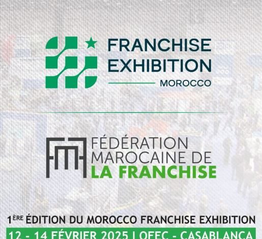 LA FÉDÉRATION MAROCAINE DE LA FRANCHISE ORGANISE LA PREMIÈRE ÉDITION DE FRANCHISE EXHIBITION MOROCCO 2025 1 LA FÉDÉRATION MAROCAINE DE LA FRANCHISE ORGANISE LA PREMIÈRE ÉDITION DE FRANCHISE EXHIBITION MOROCCO 2025